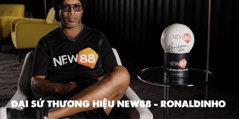 Ronaldinho - Gương mặt thương hiệu New88